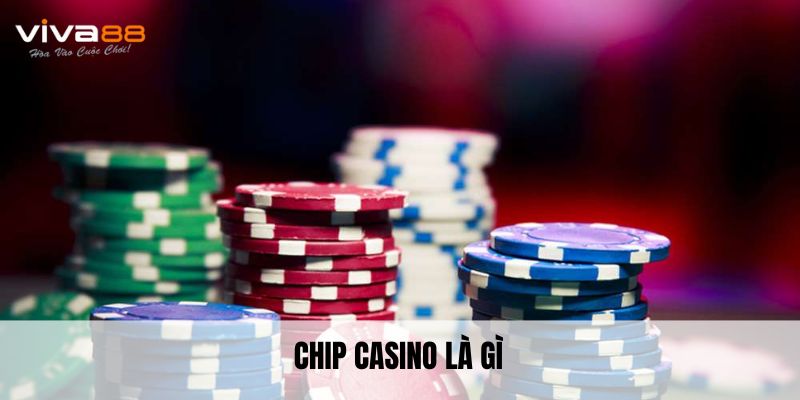 Chip Casino Là Gì? Khám Phá Giá Trị & Cách Sử Dụng Hiệu Quả