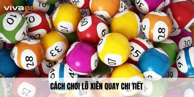 Cách chơi lô xiên quay chi tiết