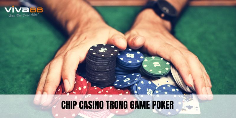 Chip casino trong game Poker