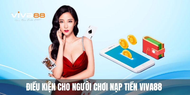 Điều kiện cho người chơi nạp tiền Viva88 