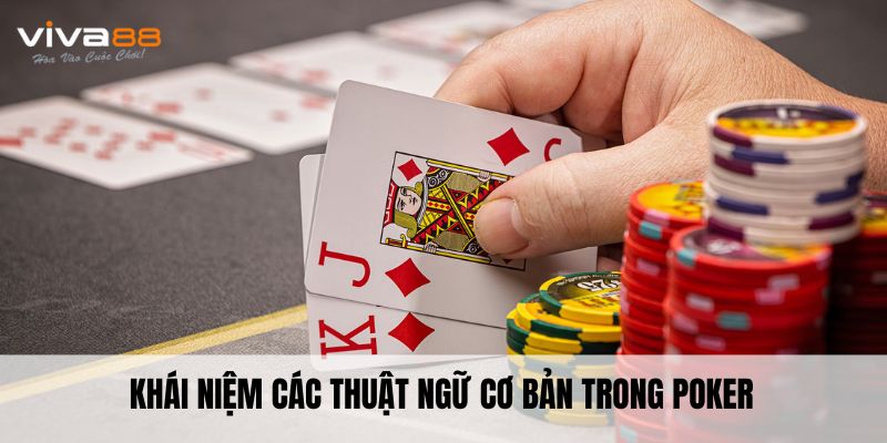 Khái niệm các thuật ngữ cơ bản trong Poker