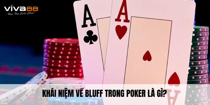 Khái niệm về Bluff trong Poker là gì?