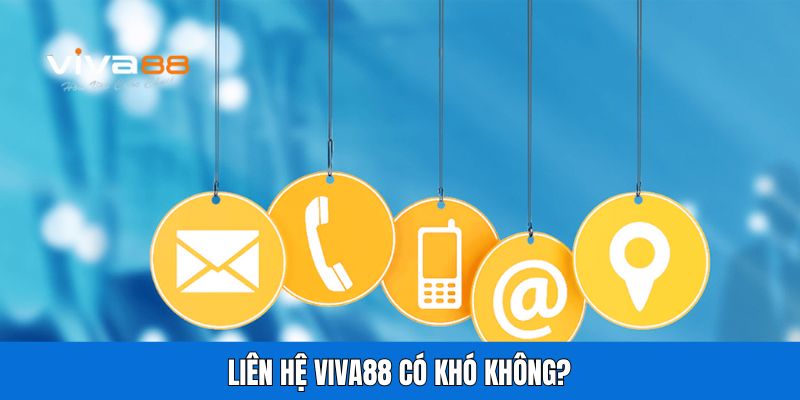 Liên hệ Viva88 có khó không?