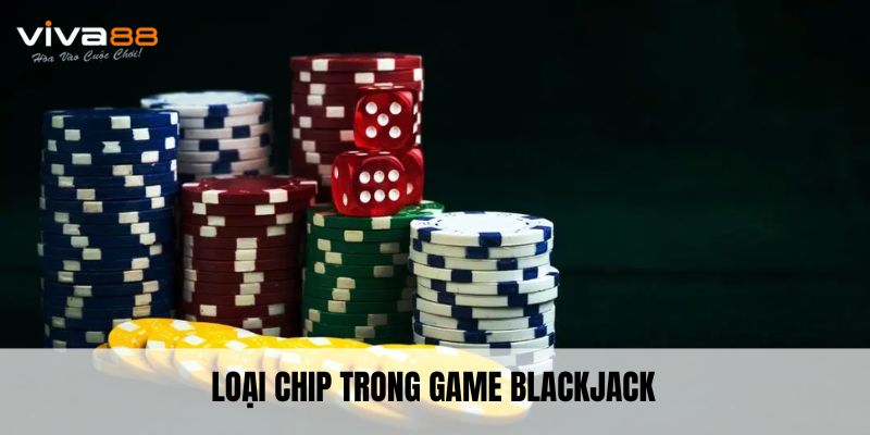 Loại chip trong game Blackjack