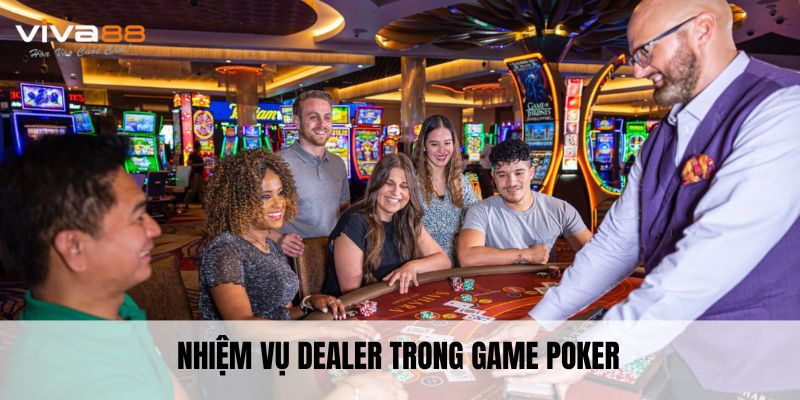 Nhiệm vụ dealer trong game poker