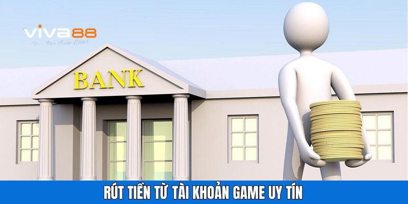 Rút tiền từ tài khoản game uy tín