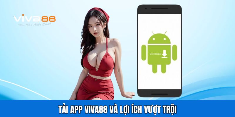 Tải app Viva88 và lợi ích vượt trội