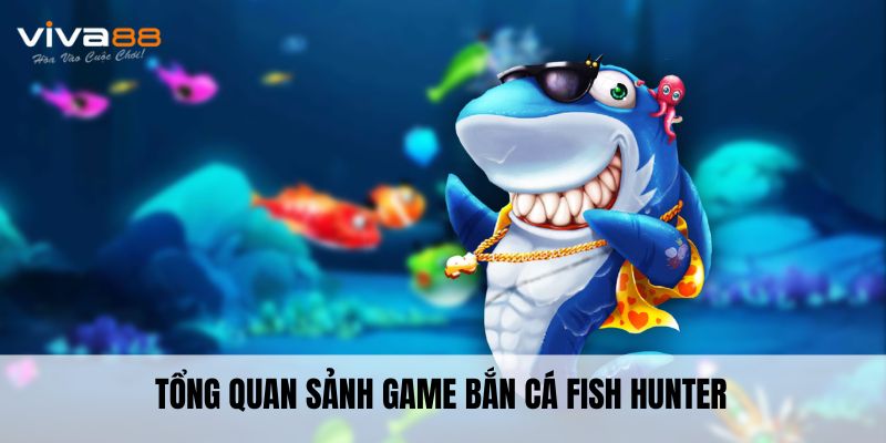 Tổng quan sảnh game bắn cá Fish Hunter